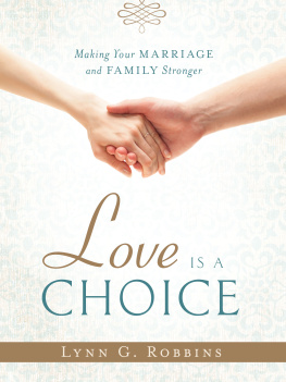 Lynn G. Robbins Love is a Choice: Making Your Marriage and Family Stronger