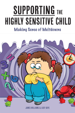 James Williams Supporting the Highly Sensitive Child: Making Sense of Meltdowns