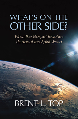 Brent L. Top - Whats on the Other Side?: What the Gospel Teaches Us About the Spirit World