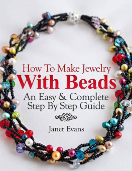 Janet Evans - How To Make Jewelry With Beads: An Easy & Complete Step By Step Guide