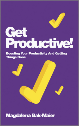 Magdalena Bak-Maier - Get Productive!: Boosting Your Productivity and Getting Things Done