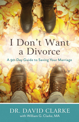 Dr. David Clarke I Dont Want a Divorce: A 90 Day Guide to Saving Your Marriage
