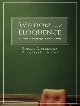 Robert Littlejohn - Wisdom and Eloquence: A Christian Paradigm for Classical Learning