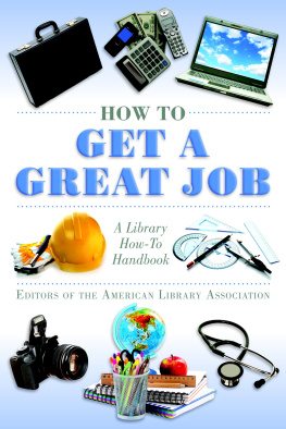 Editors of The American Library Association How to Get a Great Job: A Library How-To Handbook