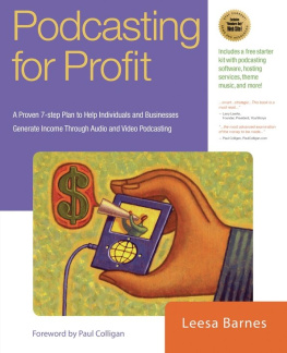 Leesa Barnes Podcasting for Profit: A Proven 7-Step Plan to Help Individuals and Businesses Generate Income Through Audio and Video Podcasting