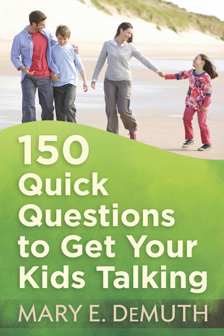 150 Quick Questions to Get Your Kids Talking MARY E DEMUTH HARVEST HOUSE - photo 1