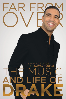 Dalton Higgins Far from Over: The Music and Life of Drake, The Unofficial Story