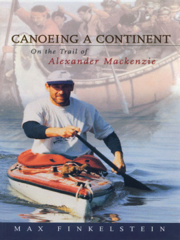 Max Finkelstein - Canoeing a Continent: On the Trail of Alexander Mackenzie