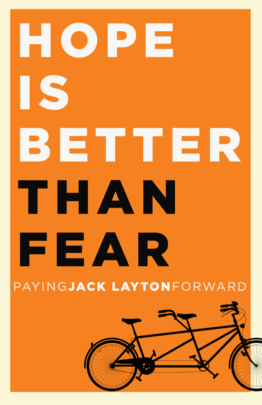 Hope Is Better Than Fear Paying Jack Layton Forward Version 10 eISBN - photo 1
