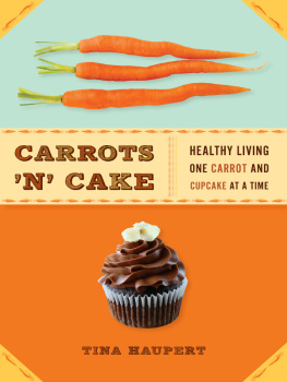 Tina Haupert - Carrots n Cake: Healthy Living One Carrot and Cupcake at a Time