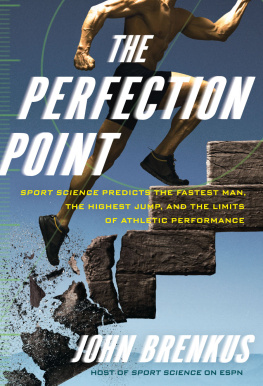 John Brenkus The Perfection Point: Sport Science Predicts the Fastest Man, the Highest Jump, and the Limits of Athletic Performance