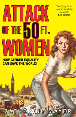 Catherine Mayer - Attack of the 50 Ft. Women: How Gender Equality Can Save The World!