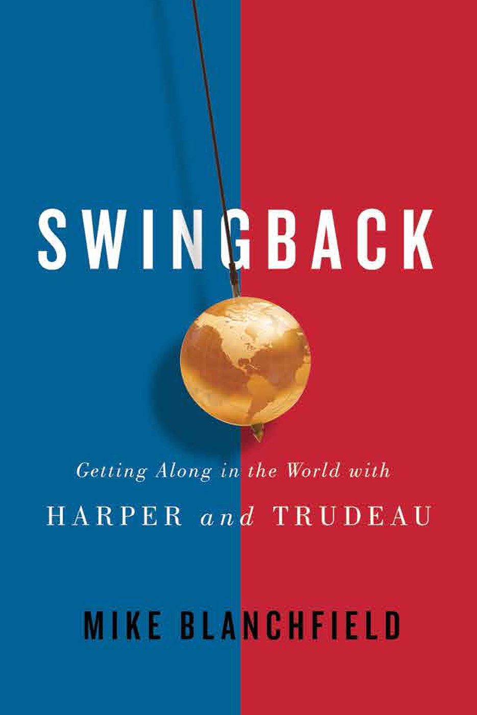 SWINGBACK SWINGBACK Getting Along in the World with Harper and Trudeau MIKE - photo 1