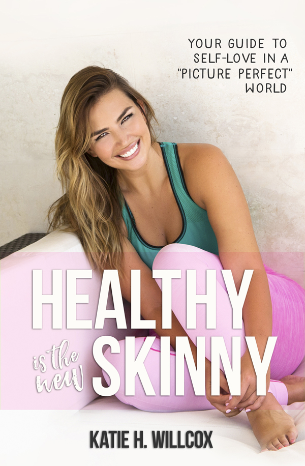 Praise for HEALTHY IS THE NEW SKINNY Katie Willcox s personality and her - photo 1