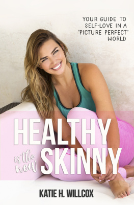 Katie H. Willcox - Healthy Is the New Skinny: Your Guide to Self-Love in a Picture Perfect World