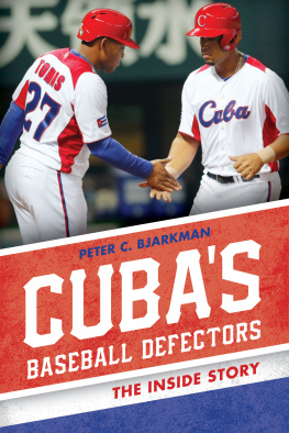 Peter C. Bjarkman Cubas Baseball Defectors: The Inside Story