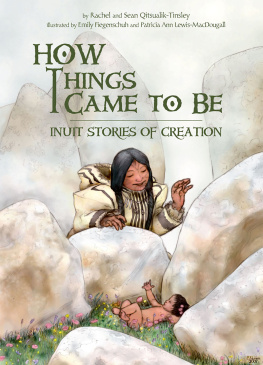 Rachel Qitsualik-Tinsley How Things Came to Be: Inuit Stories of Creation