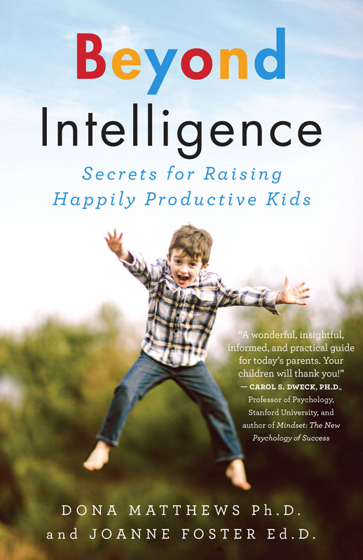 Praise for Beyond Intelligence Secrets for Raising Happily Productive Kids - photo 1