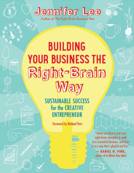 Jennifer Lee Building Your Business the Right-Brain Way: Sustainable Success for the Creative Entrepreneur