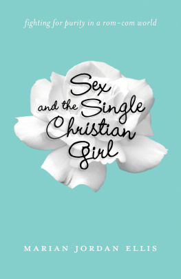 Marian Jordan Ellis - Sex and the Single Christian Girl: Fighting for Purity in a Rom-Com World