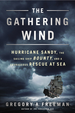 Gregory A. Freeman The Gathering Wind: Hurricane Sandy, the Sailing Ship Bounty, and a Courageous Rescue at Sea