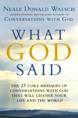 Neale Donald Walsch What God Said: The 25 Core Messages of Conversations with God That Will Change Your Life and th e World