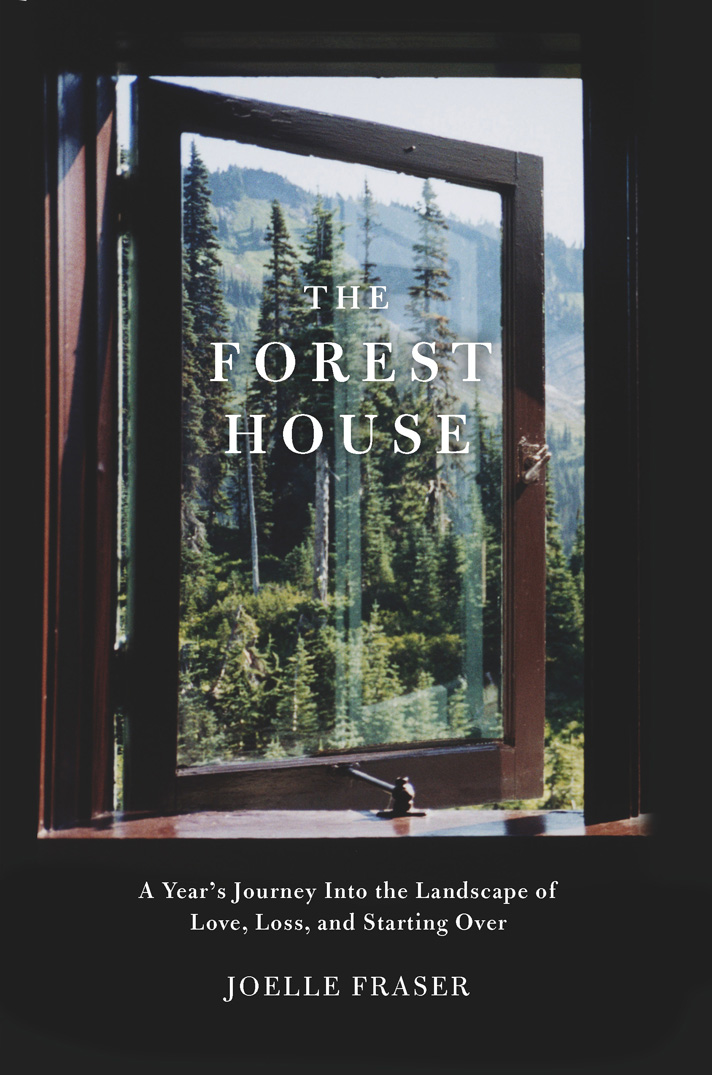 THE FOREST HOUSE ALSO BY JOELLE FRASER The Territory of Men A Memoir THE - photo 1