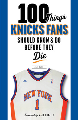 Alan Hahn - 100 Things Knicks Fans Should Know & Do Before They Die