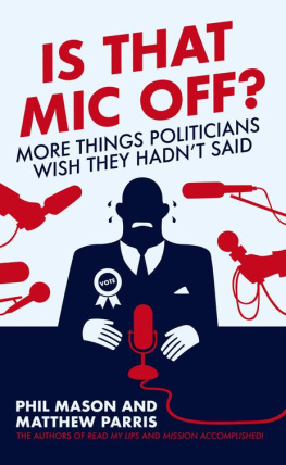 Phil Mason - Is That MIC Off?: More Things Politicians Wish They Hadnt Said