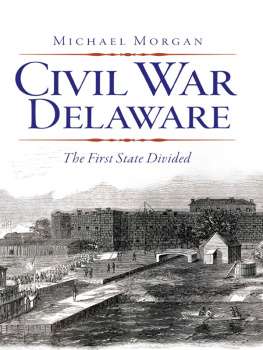 Michael Morgan Civil War Delaware: The First State Divided