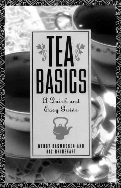 TEA BASICS Tea Basics A QUICK AND EASY GUIDE Wendy Rasmussen Ric Rhinehart - photo 1