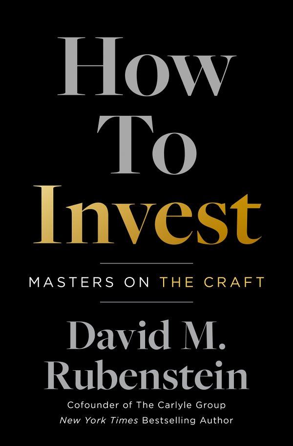 How to Invest Masters on the Craft David M Rubenstein Cofounder of The Carlyle - photo 1