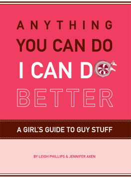 Leigh Phillips - Anything You Can Do, I Can Do Better: A Girls Guide to Guy Stuff