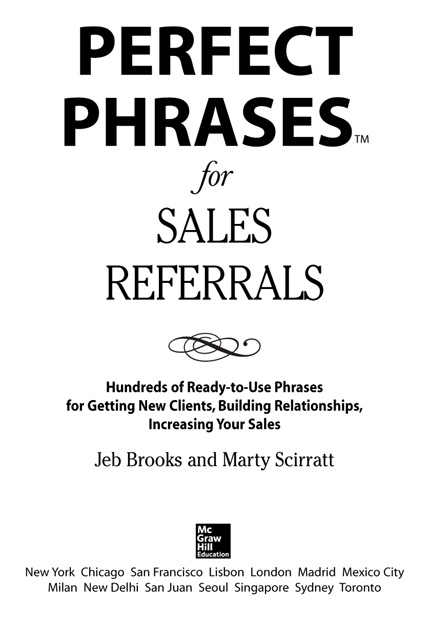 Perfect Phrases for Sales Referrals Hundreds of Ready-To-Use Phrases for Getting New Clients Building Relationships and Increasing Your Sales - image 1