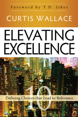 Curtis Wallace - Elevating Excellence: 10 Defining Choices that Lead to Relevance