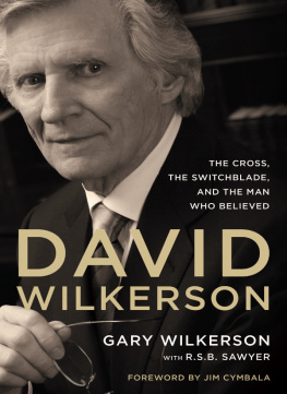 Gary Wilkerson - David Wilkerson: The Cross, the Switchblade, and the Man Who Believed