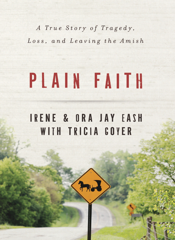 ZONDERVAN Plain Faith Copyright 2014 by Ora Jay Eash and Irene Eash Requests - photo 1