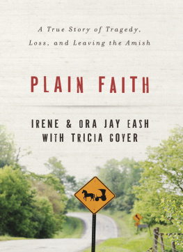 Irene Eash - Plain Faith: A True Story of Tragedy, Loss, and Leaving the Amish