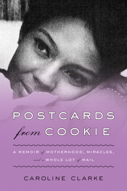 Caroline Clarke - Postcards from Cookie: A Memoir of Motherhood, Miracles, and a Whole Lot of Mail