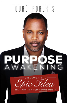 Touré Roberts - Purpose Awakening: Discover the Epic Idea that Motivated Your Birth