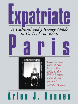 Arlen J. Hansen - Expatriate Paris: A Cultural and Literary Guide to Paris of the 1920s