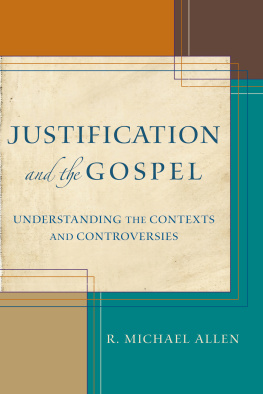 R. Michael Allen - Justification and the Gospel: Understanding the Contexts and Controversies