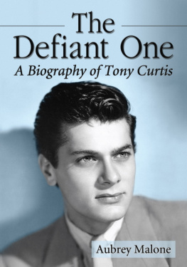 Aubrey Malone The Defiant One: A Biography of Tony Curtis