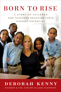 Deborah Kenny Born to Rise: A Story of Children and Teachers Reaching Their Highest Potential