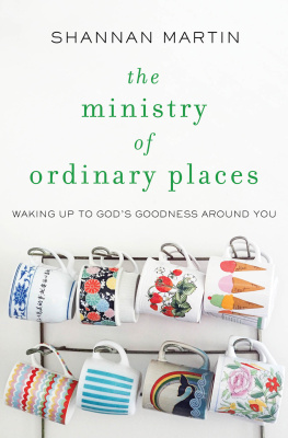 Shannan Martin - The Ministry of Ordinary Places: Waking Up to Gods Goodness Around You