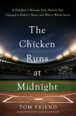 Tom Friend - The Chicken Runs at Midnight: A Daughters Message from Heaven That Changed a Fathers Heart and Won a World Series