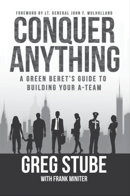 Greg Stube Conquer Anything: A Green Berets Guide to Building Your A-Team