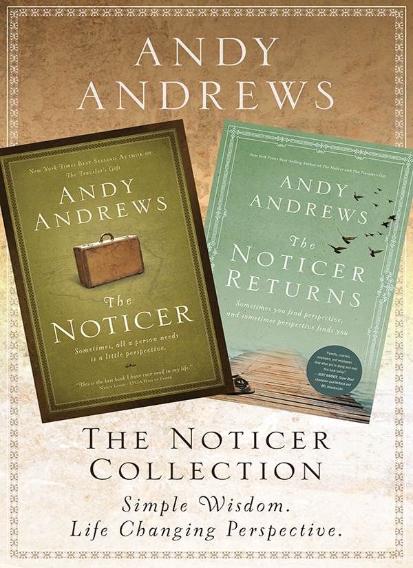 The Noticer 2009 by Andy Andrews The Noticer Returns 2013 by Andy Andrews All - photo 1