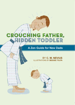 C.W. Nevius Crouching Father, Hidden Toddler: A Zen Guide for New Dads