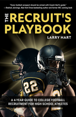 Larry Hart The Recruits Playbook: A 4-Year Guide to College Football Recruitment for High School Athletes (Guide to Winning a Football Scholarship)
